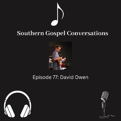Southern Gospel Conversations Podcast: Season 8, Episode 7: David Owen