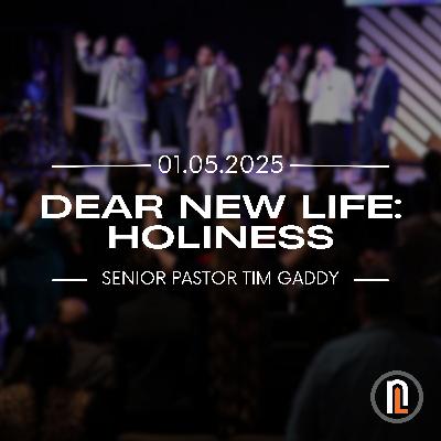 DEAR NEW LIFE: HOLINESS | Senior Pastor Tim Gaddy
