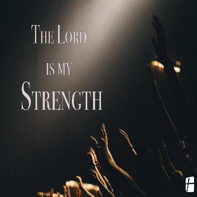 "The Lord is my Strength" with Pastor Tim Sullivan