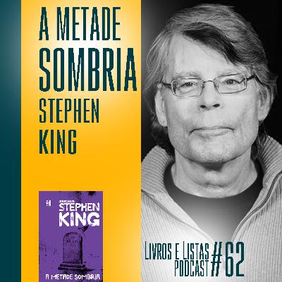 A metade sombria, de Stephen King / Livros e Listas #62