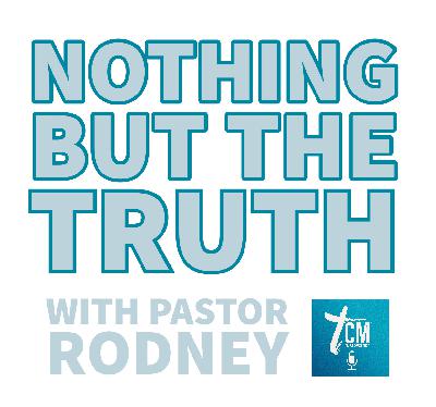 Nothing but the TRUTH! - Pastor Rodney Pearce Nothing but the TRUTH! - Pastor Rodney Pearce