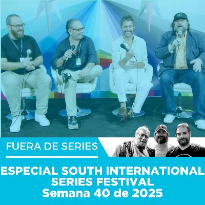 Fuera de Series: Especial South International Series Festival (Semana 40 de 2025)