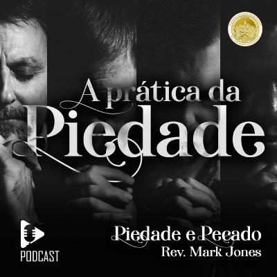 A prática da Piedade - Dia 5 - Rev Mark Jones - Peidade e pecado