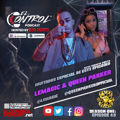 48: LEMAGIC & QUEENPARKER - El Control Podcast Hosted by Big Mato