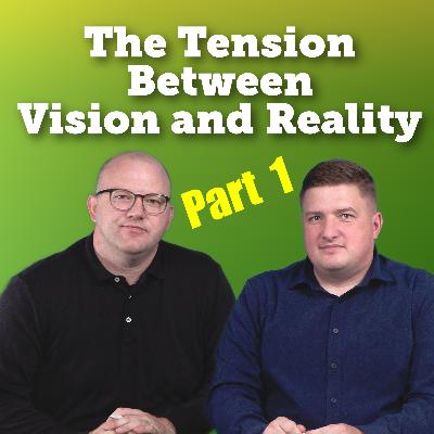 The Tension Between Vision and Reality—Part 1