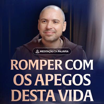 Romper com os apegos desta vida | (Lucas 14, 25-33) #2520 | Meditação da Palavra Romper com os apegos desta vida | (Lucas 14, 25-33) #2520 | Meditação da Palavra