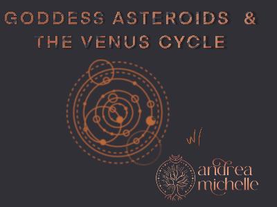 Goddess Asteroids & the Venus Cycle with Andrea Michelle