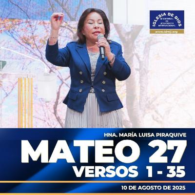 Mateo 27 vr 1 – 35, Hna. María Luisa Piraquive, 10 de agosto de 2025