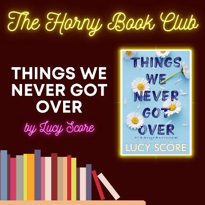 Things We Never Got Over by Lucy Score