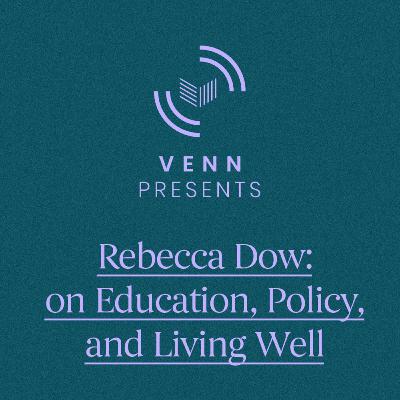 Rebecca Dow: on Education, Policy, and Living Well