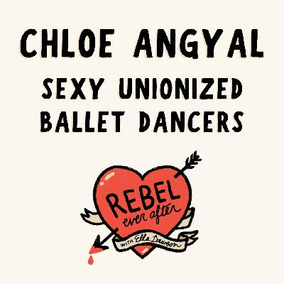 Sexy unionized ballet dancers with Chloe Angyal