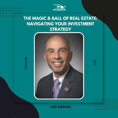 EP 207: The Magic 8-Ball of Real Estate: Navigating Your Investment Strategy with Joe Arnao