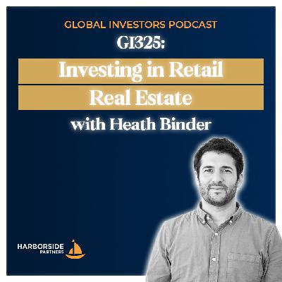 GI325: Investing in Retail Real Estate with Heath Binder GI325: Investing in Retail Real Estate with Heath Binder