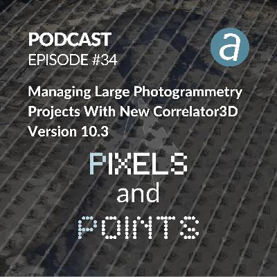 Episode #34 Managing Large Photogrammetry Projects With New Correlator3D Version 10.3