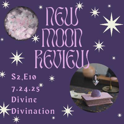 S2, Ep 10: Divine Divination, July's New Moon in Leo ♌️ 🌑 S2, Ep 10: Divine Divination, July's New Moon in Leo ♌️ 🌑