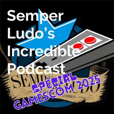 Semper Ludo's Incredible Podcast - Épisode spécial Gamescom 2025