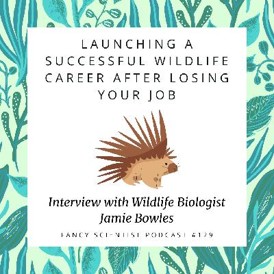 Launching a Successful Wildlife Career After Losing Your Job: Interview with Wildlife Biologist Jamie Bowles