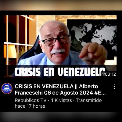 CRISIS EN VENEZUELA || Alberto Franceschi 06 de Agosto 2024