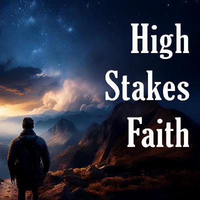 Episode 283: High Stakes Faith - Goodbye Episode 283: High Stakes Faith - Goodbye