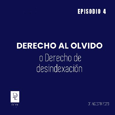 D'Lex 5 | Derecho al olvido o desindexación de datos. Una breve introducción a un nuevo derecho digital con nuevos retos.