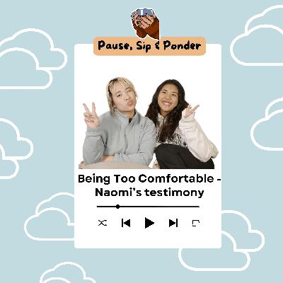 Being Too Comfortable - Naomi's Testimony