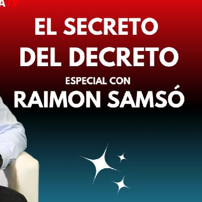 EL SECRETO DEL DECRETO, con Raimón Samsó