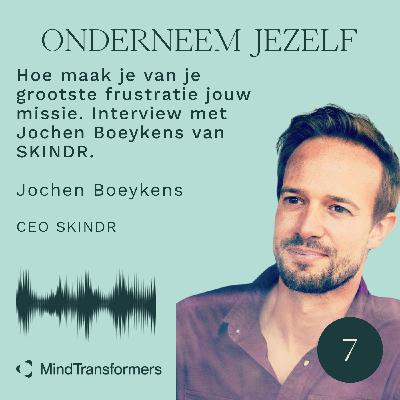 S4 - Episode 7. Hoe maak je van je grootste frustratie jouw missie. Interview met Jochen Boeykens van SKINDR.
