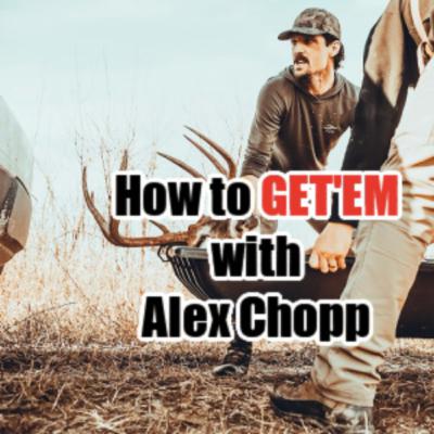 #227 - How to GET'EM with Alex Chopp