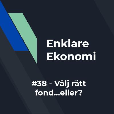#38 - Välj rätt fond...eller? #38 - Välj rätt fond...eller?