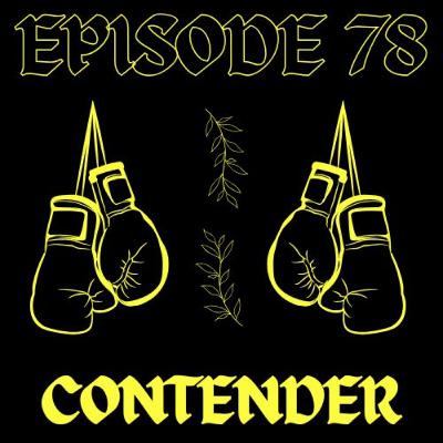 EPISODE 78 - CONTENDER