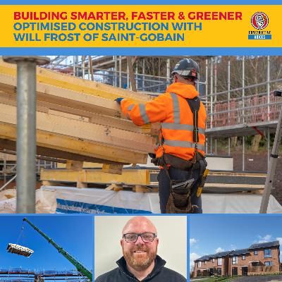 Building Smarter, Faster & Greener – Optimised Construction with Will Frost of Saint-Gobain Building Smarter, Faster & Greener – Optimised Construction with Will Frost of Saint-Gobain