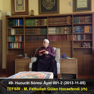 049.Hucurât Sûresi Âyet 001-2 (2013-11-05) M. Fethullah Gülen Hocaefendi-TEFSİR 049.Hucurât Sûresi Âyet 001-2 (2013-11-05) M. Fethullah Gülen Hocaefendi-TEFSİR