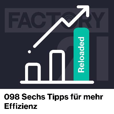 098 Sechs Tipps für mehr Effizienz | Reloaded 098 Sechs Tipps für mehr Effizienz | Reloaded