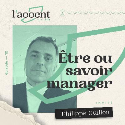 #10 Être ou savoir manager - Avec Philippe Guillou, formateur en management
