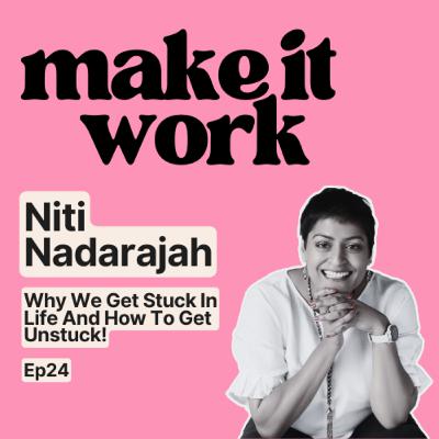 Why We Get Stuck In Life And How To Get Unstuck! - Niti Nadarajah | Ep24
