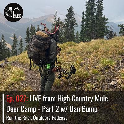 Ep. 027: LIVE from High Country Mule Deer Camp - Part 2 w/ Dan Bump