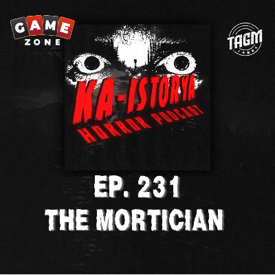 Episode 231 : THE MORTICIAN