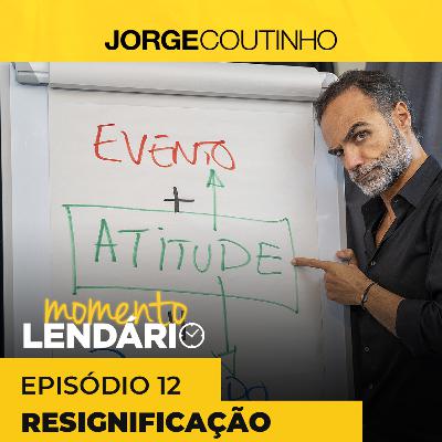 Momento Lendário ☀️ Episódio 12 - Resignificação