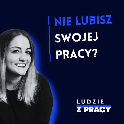 Nie lubisz swojej pracy. Co teraz?