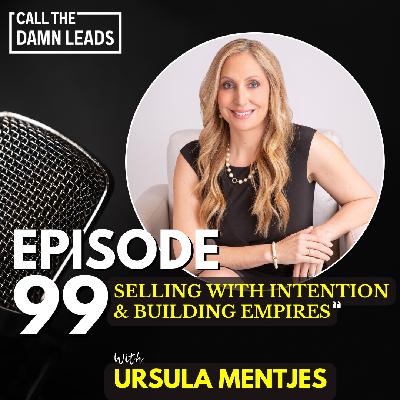 Episode 99 – Selling with Intention & Building Empires with Ursula Mentjes Episode 99 – Selling with Intention & Building Empires with Ursula Mentjes