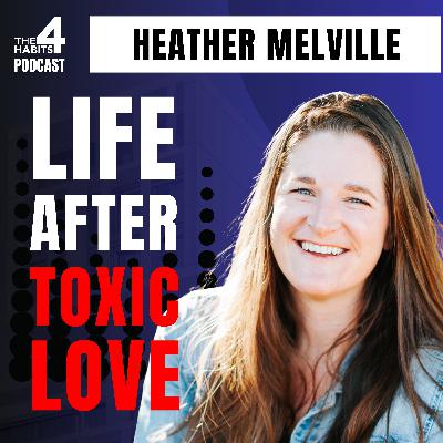 E111 | From Toxic to Thriving: Rebuilding After Toxic Love | Heather Melville E111 | From Toxic to Thriving: Rebuilding After Toxic Love | Heather Melville