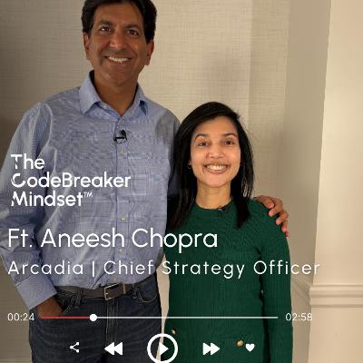The CodeBreaker Mindset™ Ft. Aneesh Chopra, Arcadia, Chief Strategy Officer