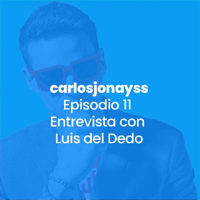 Episodio 11 - Entrevista con Luis del Dedo