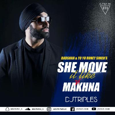 She Move It Like Vs Makhna | DJ Triple S | Badshah | Yo Yo Honey Singh