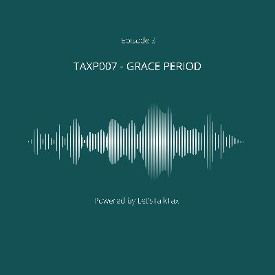 EP 03: TAXP007-Grace Period
