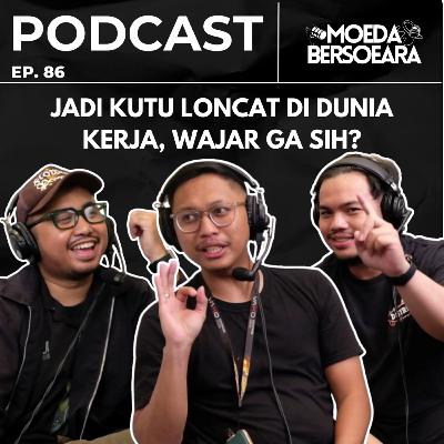 Ep. 86 JADI KUTU LONCAT DI DUNIA KERJAAN, WAJAR GA SIH?