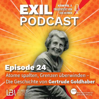 Exil #24 Atome spalten, Grenzen überwinden – Die Geschichte von Gertrude Goldhaber Exil #24 Atome spalten, Grenzen überwinden – Die Geschichte von Gertrude Goldhaber