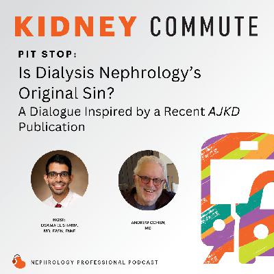Pitstop: Is Dialysis Nephrology’s Original Sin? A Dialogue Inspired by a Recent AJKD Publication