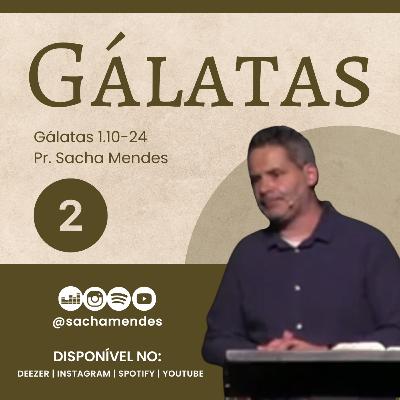 Série Gálatas - Dia 2 - Gálatas 1.10-24 - Sacha Mendes