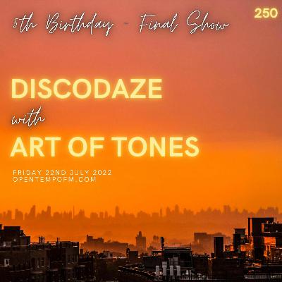 DiscoDaze #250 - 22.07.22 (5th Birthday Show / Final Show) (Guest Mix - Art Of Tones)